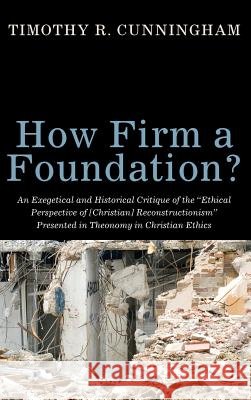 How Firm a Foundation? Timothy R Cunningham 9781498256261