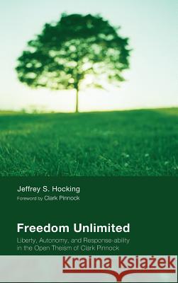 Freedom Unlimited Jeffrey S Hocking, Jon Stanley, Clark H Pinnock 9781498256292