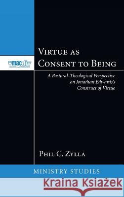 Virtue as Consent to Being Phil C Zylla 9781498256469 Pickwick Publications