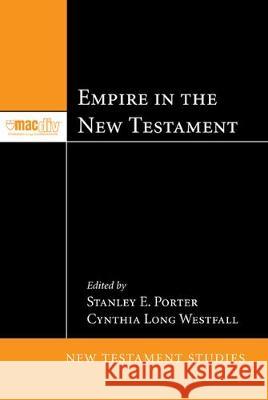 Empire in the New Testament Stanley E Porter, Cynthia Long Westfall 9781498256858 Pickwick Publications