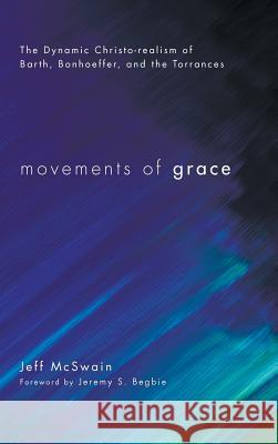 Movements of Grace Jeff McSwain, Jeremy S Begbie (University of Cambridge) 9781498256964
