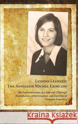 Lessons Learned: The Anneliese Michel Exorcism John M Duffey 9781498257244