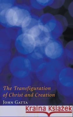 The Transfiguration of Christ and Creation Professor John Gatta (Sewanee) 9781498257268