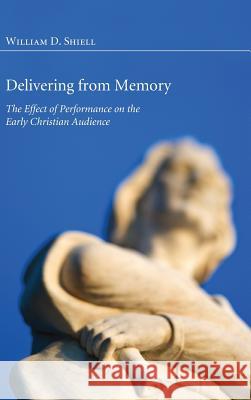 Delivering from Memory William D Shiell 9781498257305 Pickwick Publications
