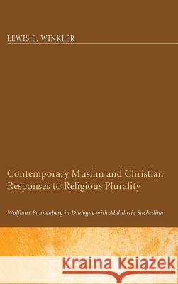 Contemporary Muslim and Christian Responses to Religious Plurality Lewis E Winkler, Veli Matti Karkkainen 9781498257503 Pickwick Publications