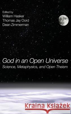 God in an Open Universe Professor of Philosophy William Hasker (Huntington College), Thomas Jay Oord, Dean Zimmerman (Rutgers University New Jer 9781498257510