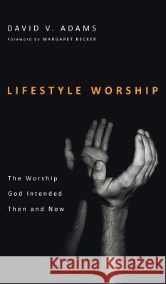 Lifestyle Worship David V Adams, Margaret Becker 9781498257664 Resource Publications (CA)