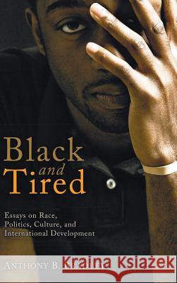 Black and Tired Anthony B. Bradley 9781498257695 Wipf & Stock Publishers