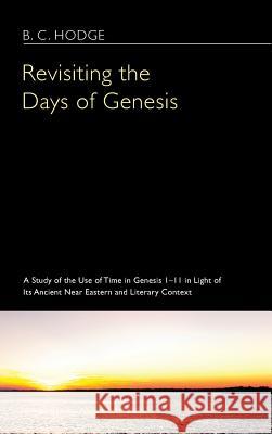 Revisiting the Days of Genesis B C Hodge 9781498257701 Wipf & Stock Publishers