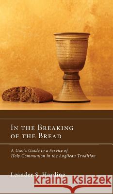 In the Breaking of the Bread Leander S Harding 9781498257909 Wipf & Stock Publishers