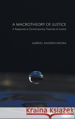 A Macrotheory of Justice Gabriel Andrew Msoka 9781498257954
