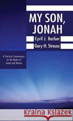 My Son, Jonah Cyril J Barber, Gary H Strauss, Howard G Hendricks 9781498258074 Wipf & Stock Publishers