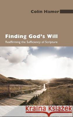 Finding God's Will Colin Hamer (PhD, University of Chester, England) 9781498258227