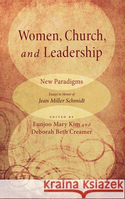 Women, Church, and Leadership: New Paradigms Elizabeth Mary Mollino Moore, Eunjoo Mary Kim, Deborah Beth Creamer 9781498258357