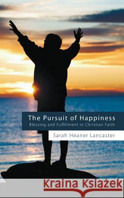 The Pursuit of Happiness Sarah Heaner Lancaster 9781498258364