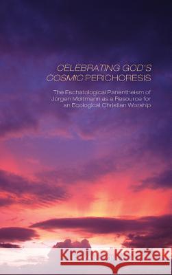 Celebrating God's Cosmic Perichoresis Bryan Jeongguk Lee, Charles Fensham 9781498258388