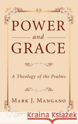 Power and Grace Mark J Mangano 9781498258395 Wipf & Stock Publishers