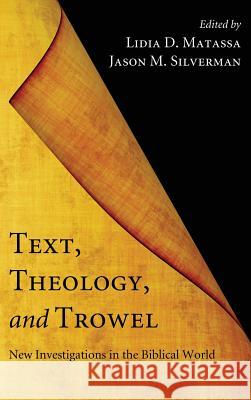 Text, Theology, and Trowel Lidia D Matassa, Jason M Silverman 9781498258487 Pickwick Publications