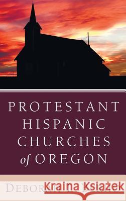 Protestant Hispanic Churches of Oregon Deborah L Berhó, Dr Leonard Sweet, Ph.D. 9781498258777 Wipf & Stock Publishers