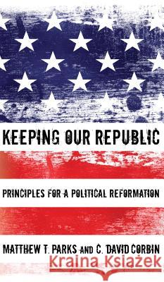 Keeping our Republic Matthew T Parks, C David Corbin 9781498258852