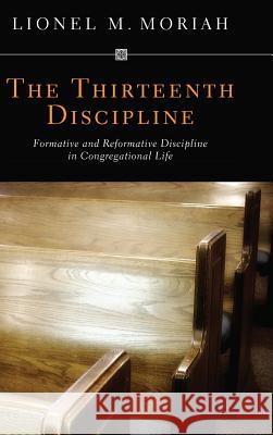 The Thirteenth Discipline Lionel M Moriah, Harry Gardner 9781498258937