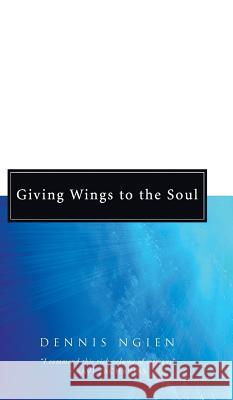 Giving Wings to the Soul Dennis Ngien 9781498259118 Wipf & Stock Publishers