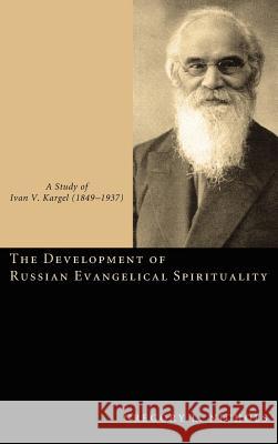 The Development of Russian Evangelical Spirituality Gregory L Nichols 9781498259385 Pickwick Publications