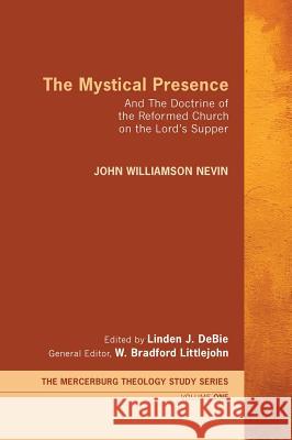 The Mystical Presence John Williamson Nevin Linden J. Debie W. Bradford Littlejohn 9781498259408 Wipf & Stock Publishers