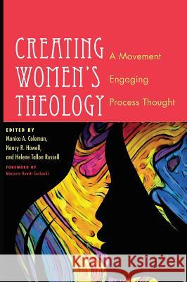 Creating Women's Theology Ed. Monica Coleman, Monica A Coleman, Nancy R Howell, Helene Tallon Russell 9781498259415 Pickwick Publications