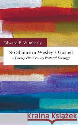 No Shame in Wesley's Gospel Edward P Wimberly, Richard Winn 9781498259545