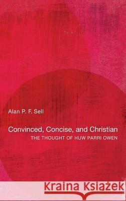 Convinced, Concise, and Christian Alan P F Sell 9781498259606 Pickwick Publications