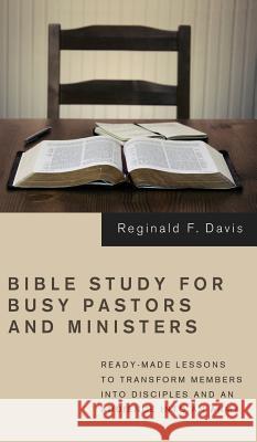 Bible Study for Busy Pastors and Ministers Reginald F Davis 9781498259637