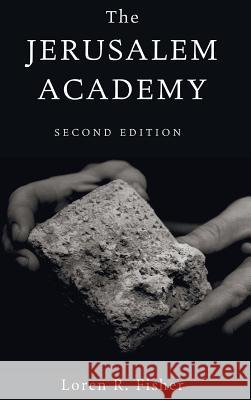 The Jerusalem Academy, 2nd Edition Loren Fisher 9781498259934 Wipf & Stock Publishers