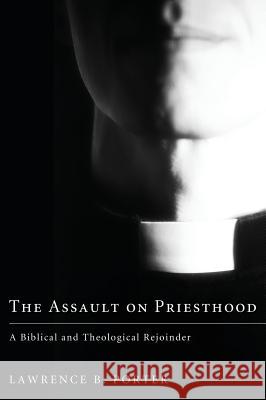 The Assault on Priesthood Fr. Lawrence B Porter 9781498259965