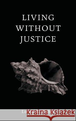 Living without Justice Loren R Fisher 9781498260015 Wipf & Stock Publishers