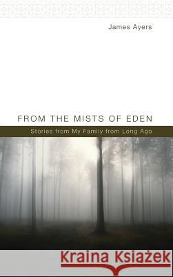From the Mists of Eden James Ayers 9781498260176 Wipf & Stock Publishers