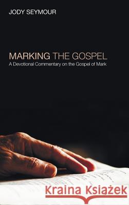 Marking the Gospel Jody Seymour 9781498260237