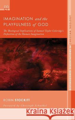 Imagination and the Playfulness of God Robin Stockitt, Christoph Schwöbel 9781498260282 Pickwick Publications