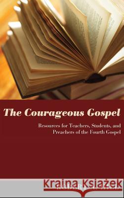 The Courageous Gospel Robert A Hill, Cathryn Turrentine 9781498260381 Wipf & Stock Publishers