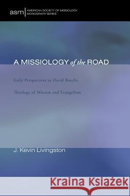 A Missiology of the Road J Kevin Livingston 9781498260411 Pickwick Publications