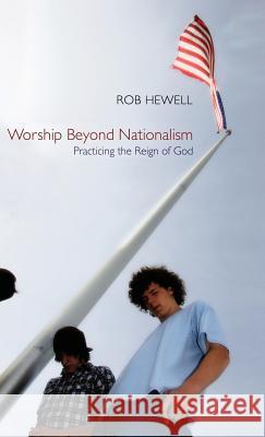 Worship Beyond Nationalism Rob Hewell, Terry W York, D.M.A. 9781498260862