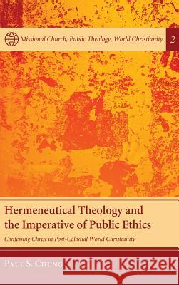 Hermeneutical Theology and the Imperative of Public Ethics Paul S Chung, Craig L Nessan 9781498260985