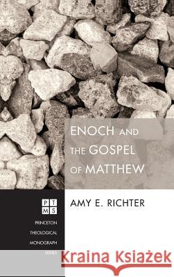 Enoch and the Gospel of Matthew Amy E Richter 9781498261074 Pickwick Publications