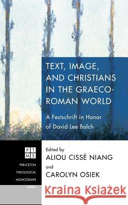 Text, Image, and Christians in the Graeco-Roman World Aliou Cissé Niang, Professor Carolyn Osiek 9781498261081 Pickwick Publications