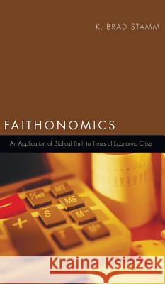 Faithonomics K Brad Stamm 9781498261104 Resource Publications (CA)