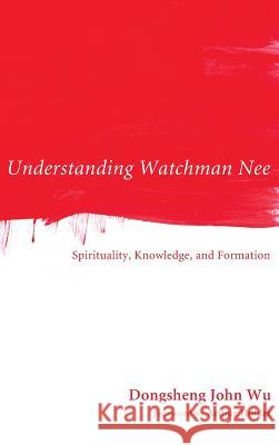 Understanding Watchman Nee Dongsheng John Wu 9781498261111