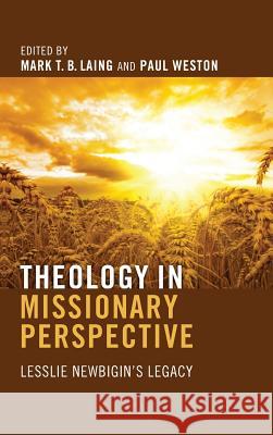 Theology in Missionary Perspective Mark T B Laing, Paul Weston (HGMP, UK) 9781498261203 Pickwick Publications