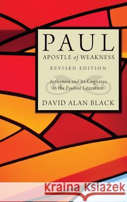 Paul, Apostle of Weakness David Alan Black 9781498261272 Pickwick Publications