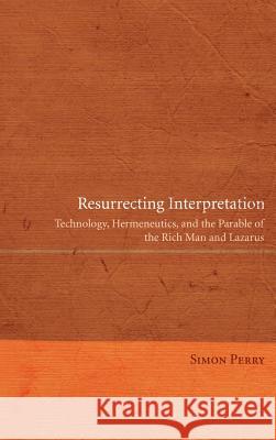 Resurrecting Interpretation Simon Perry 9781498261302 Pickwick Publications