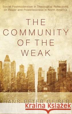 The Community of the Weak Hans-Peter Geiser 9781498261449 Wipf & Stock Publishers